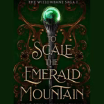 Falling for Lindsey Willingham’s Spellbinding Romantasy “To Scale the Emerald Mountain” New Falling for Lindsey Willingham’s Spellbinding Romantasy “To Scale the Emerald Mountain” New